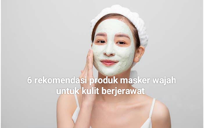 Murah Meriah! 6 Rekomendasi Produk Masker Wajah untuk Kulit Berjerawat Ini, Wajib Kamu Coba