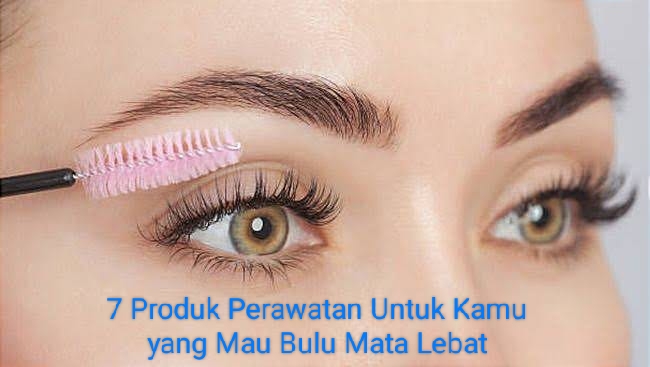 7 Produk Perawatan Terbaik Buat Kamu yang Mau Bulu Mata Lebat, Ngaruh Banget!