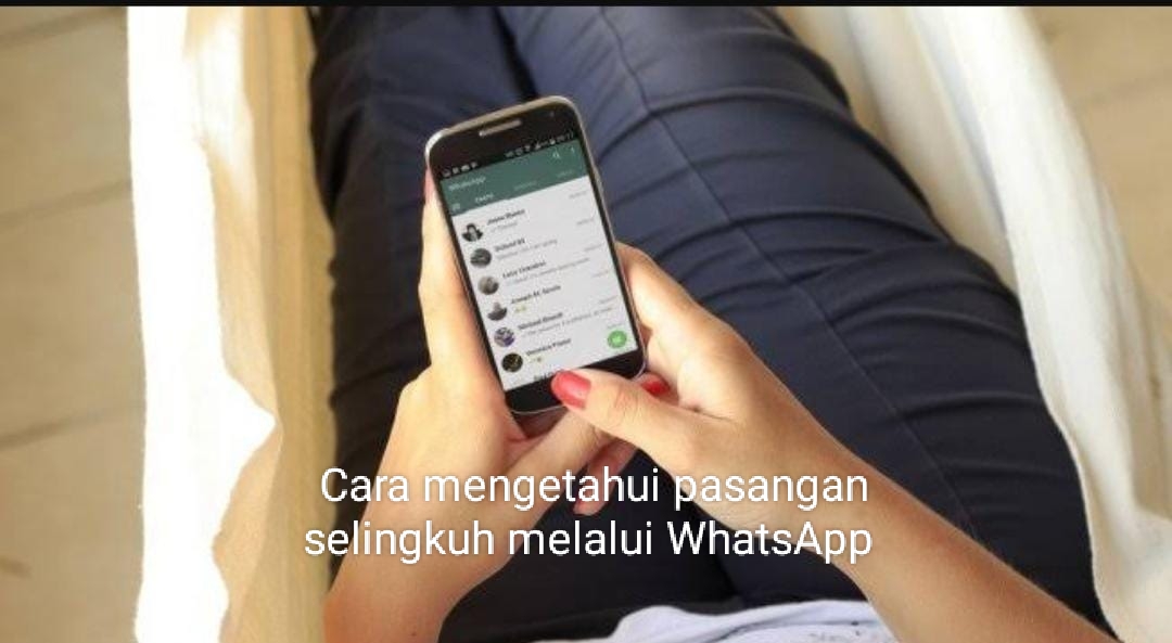 Ini Dia Cara Mengetahui Pasangan Selingkuh Melalui WhatsApp 