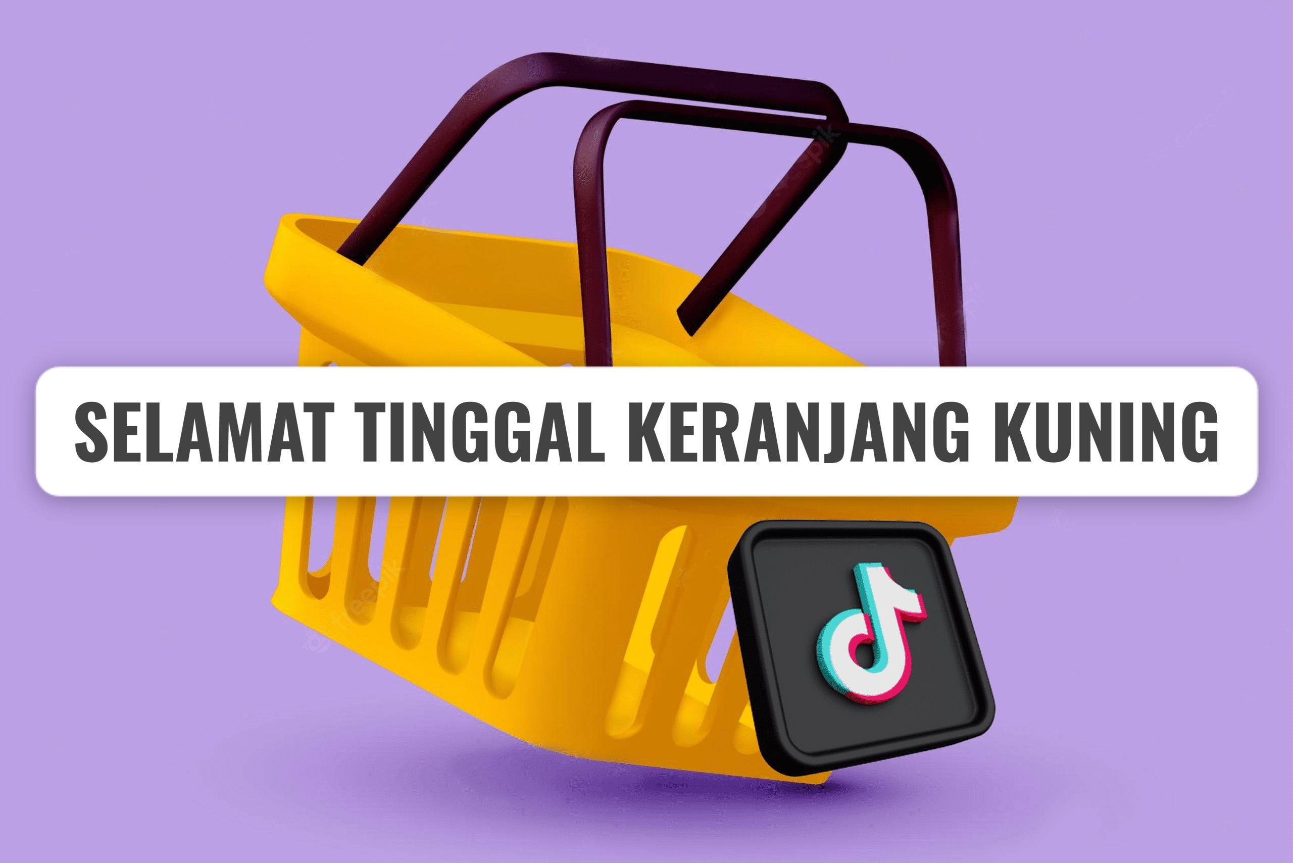 Selamat Tinggal Keranjang Kuning! Sudah Tepatkah Keputusan Penutupan TikTok Shop Indonesia?