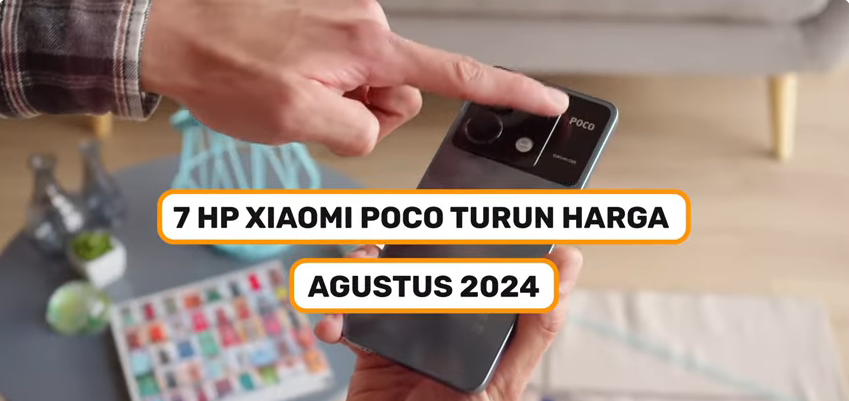 7 HP Terbaik Xiaomi Poco Turun Harga Signifikan Agustus 2024