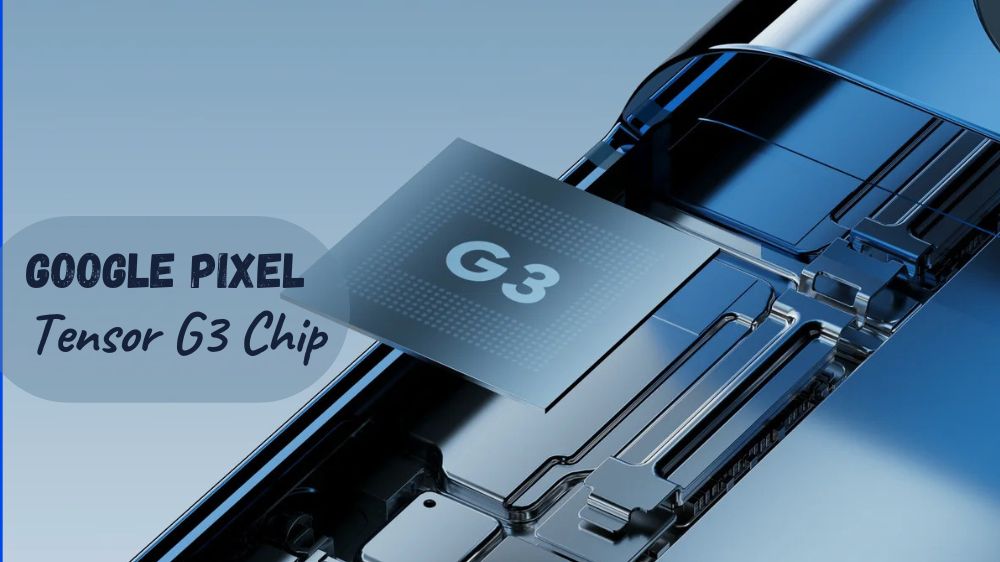 Tensor G3 Chip, Otak Super di Balik Kecanggihan Google Pixel 8 Pro dan Pixel 8