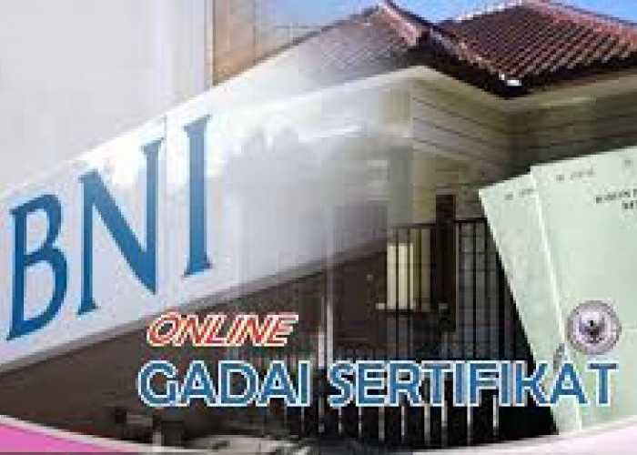  Cara Gadai Sertifikat Rumah di Bank BNI Terbaru 2025, Mudah Dilakukan!
