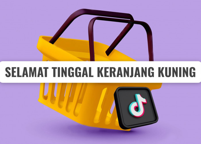 Selamat Tinggal Keranjang Kuning! Sudah Tepatkah Keputusan Penutupan TikTok Shop Indonesia?