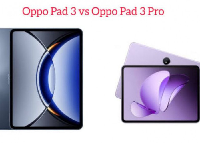 Perbandingan Fitur dan Harga Oppo Pad 3 vs Oppo Pad 3 Pro