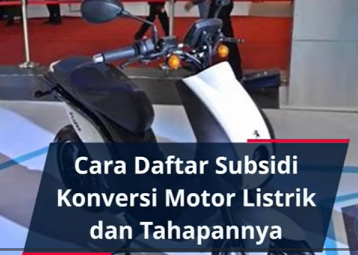 Cara Daftar Subsidi Konversi Motor Listrik dan Tahapan Lengkap Pengajuan