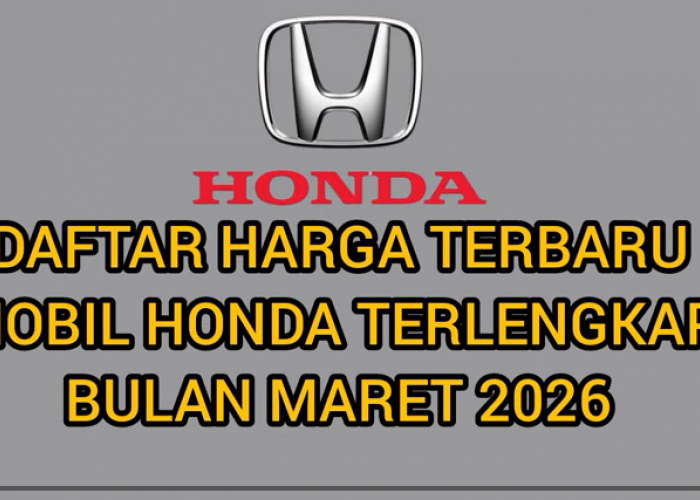 Daftar Harga Terbaru Mobil Honda Maret 2026 Lengkap Semua Tipe